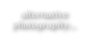 alternative photography...